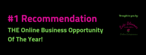 #1 Recommendation. THE Online Business Opportunity Of The Year!