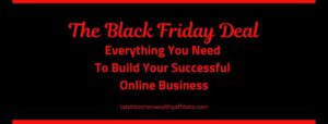 The Black Friday Deal, Everything You Need To Build Your Successful Online Business