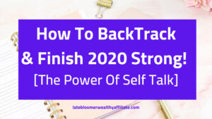 How To BackTrack & Finish 2020 Strong. Self Talk