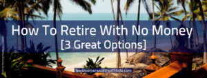 How to retire with no money