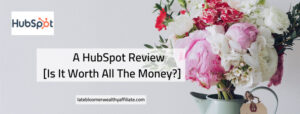 A HubSpot Review [Is It Worth All The Money?]